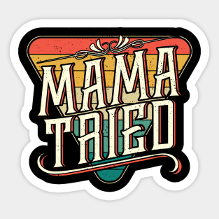 Mama Tried Sticker - Mama Tried Vintage Country Music Outlaw by ANEISHA